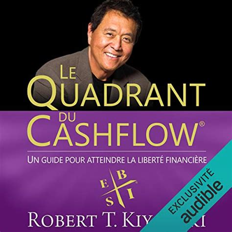 Le Quadrant du Cashflow: Un guide pour atteindre la liberté financière